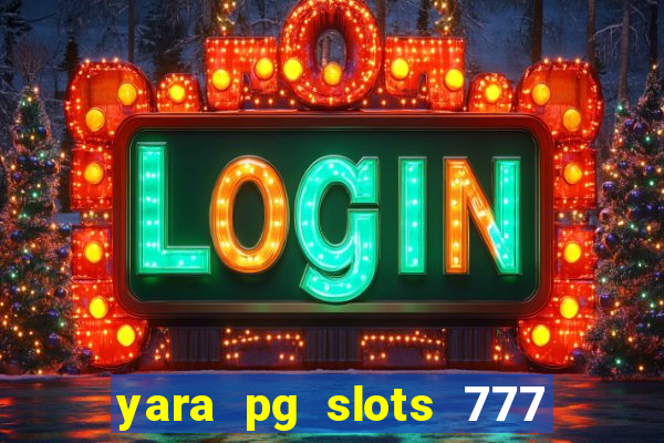 yara pg slots 777 paga mesmo